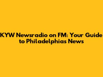 KYW Newsradio on FM: Your Guide to Philadelphia's News