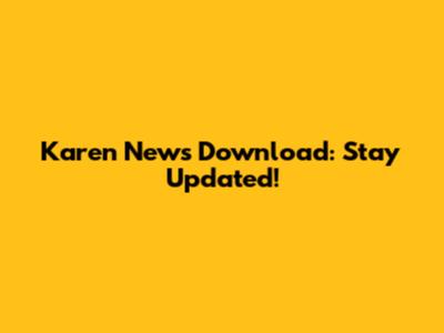 Karen News Download: Stay Updated!