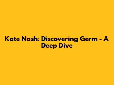 Kate Nash: Discovering 'Germ' - A Deep Dive