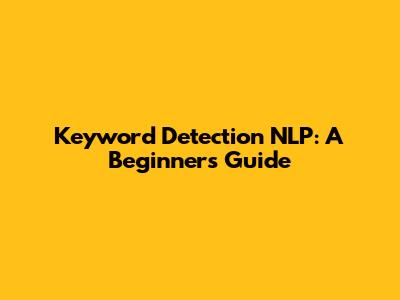 Keyword Detection NLP: A Beginner's Guide