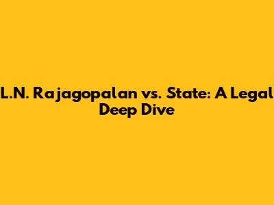 L.N. Rajagopalan vs. State: A Legal Deep Dive