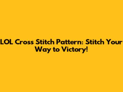 LOL Cross Stitch Pattern: Stitch Your Way to Victory!