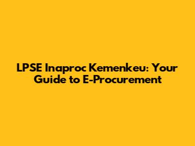 LPSE Inaproc Kemenkeu: Your Guide to E-Procurement