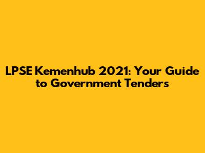 LPSE Kemenhub 2021: Your Guide to Government Tenders