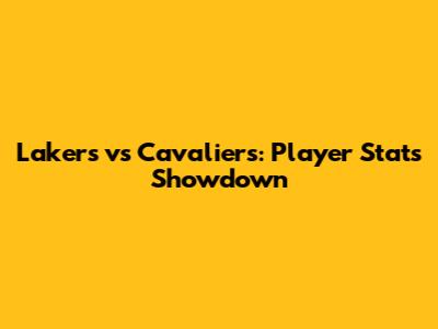 Lakers vs Cavaliers: Player Stats Showdown