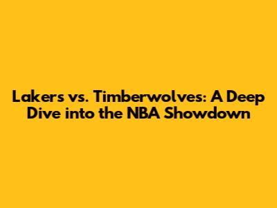 Lakers vs. Timberwolves: A Deep Dive into the NBA Showdown