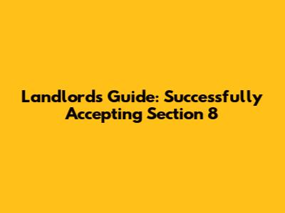 Landlord's Guide: Successfully Accepting Section 8