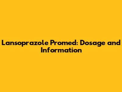 Lansoprazole Promed: Dosage and Information
