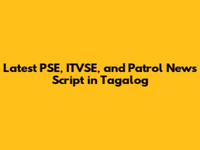 Latest PSE, ITVSE, and Patrol News Script in Tagalog