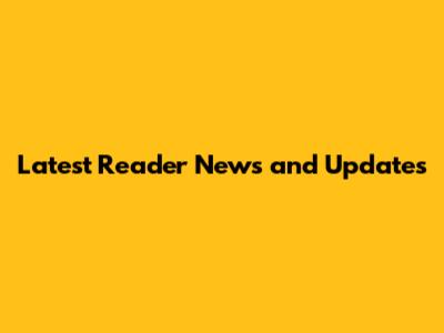 Latest Reader News and Updates