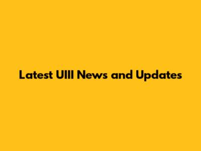 Latest UIII News and Updates
