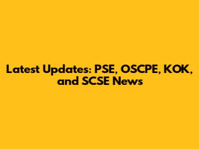 Latest Updates: PSE, OSCPE, KOK, and SCSE News