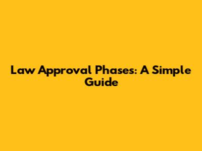 Law Approval Phases: A Simple Guide
