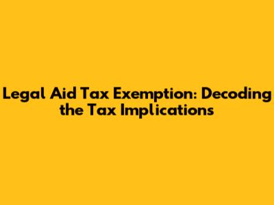Legal Aid Tax Exemption: Decoding the Tax Implications