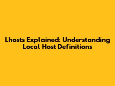 Lhosts Explained: Understanding Local Host Definitions