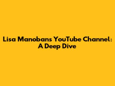Lisa Manoban's YouTube Channel: A Deep Dive