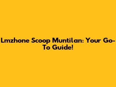 Lmzhone Scoop Muntilan: Your Go-To Guide!