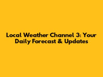 Local Weather Channel 3: Your Daily Forecast & Updates