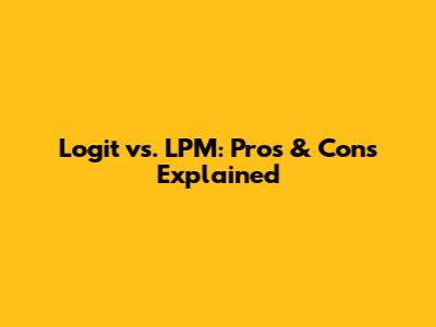 Logit vs. LPM: Pros & Cons Explained