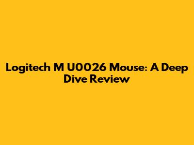 Logitech M U0026 Mouse: A Deep Dive Review