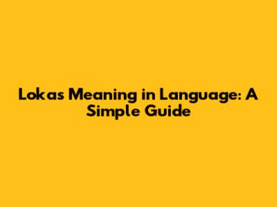 Loka's Meaning in Language: A Simple Guide