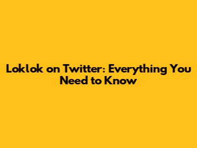 Loklok on Twitter: Everything You Need to Know