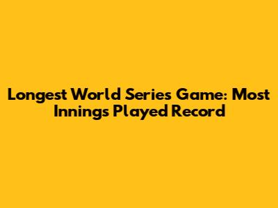 Longest World Series Game: Most Innings Played Record