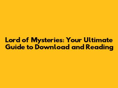 Lord of Mysteries: Your Ultimate Guide to Download and Reading