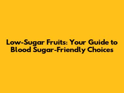 Low-Sugar Fruits: Your Guide to Blood Sugar-Friendly Choices