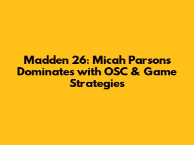 Madden 26: Micah Parsons Dominates with OSC & Game Strategies