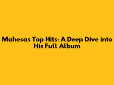 Mahesa's Top Hits: A Deep Dive into His Full Album