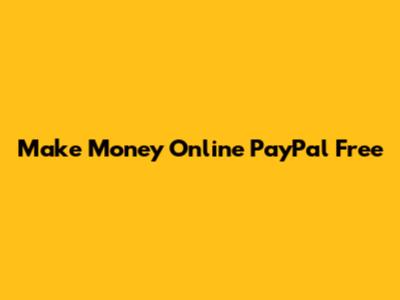Make Money Online PayPal Free