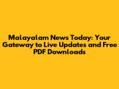 Malayalam News Today: Your Gateway to Live Updates and Free PDF Downloads