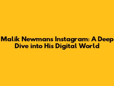 Malik Newman's Instagram: A Deep Dive into His Digital World