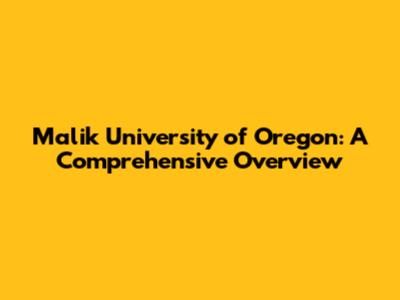 Malik University of Oregon: A Comprehensive Overview