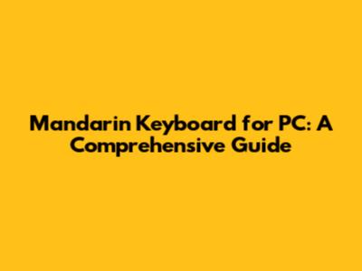 Mandarin Keyboard for PC: A Comprehensive Guide