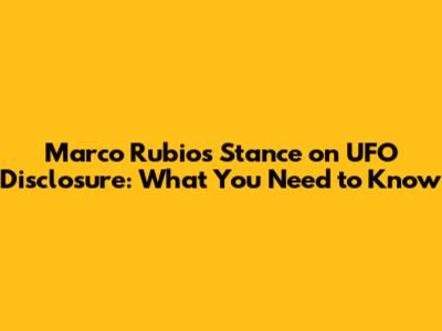 Marco Rubio's Stance on UFO Disclosure: What You Need to Know