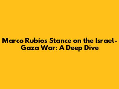 Marco Rubio's Stance on the Israel-Gaza War: A Deep Dive