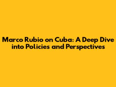 Marco Rubio on Cuba: A Deep Dive into Policies and Perspectives