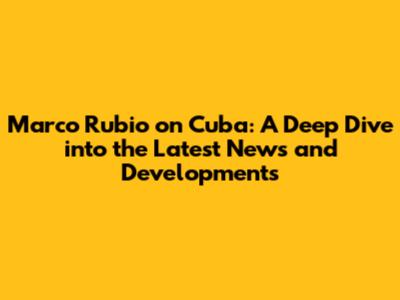 Marco Rubio on Cuba: A Deep Dive into the Latest News and Developments