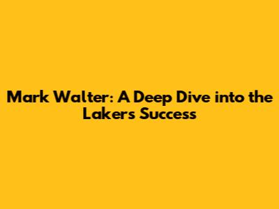Mark Walter: A Deep Dive into the Lakers' Success