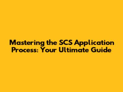Mastering the SCS Application Process: Your Ultimate Guide