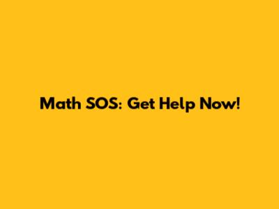Math SOS: Get Help Now!