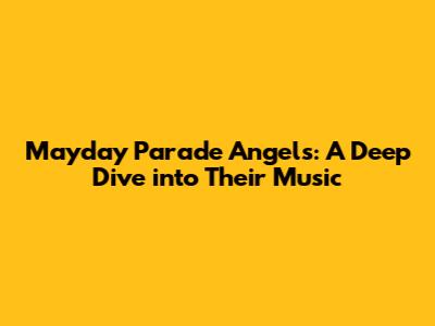 Mayday Parade Angels: A Deep Dive into Their Music