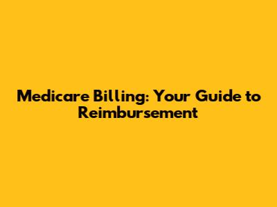 Medicare Billing: Your Guide to Reimbursement