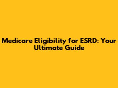 Medicare Eligibility for ESRD: Your Ultimate Guide