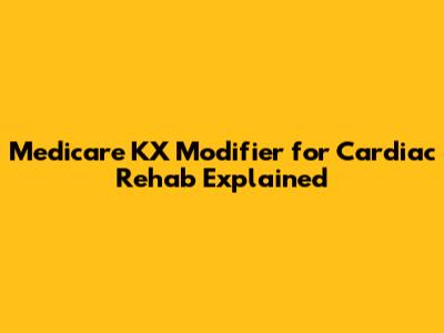 Medicare KX Modifier for Cardiac Rehab Explained