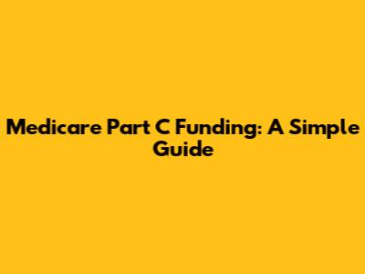 Medicare Part C Funding: A Simple Guide