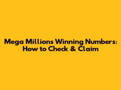 Mega Millions Winning Numbers: How to Check & Claim