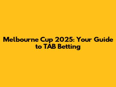 Melbourne Cup 2025: Your Guide to TAB Betting